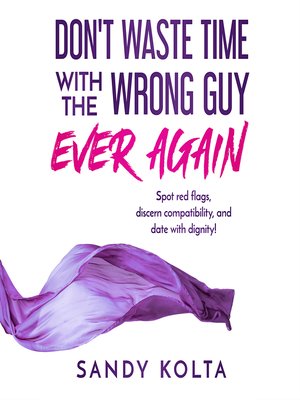 cover image of Don't Waste Time With The Wrong Guy Ever Again